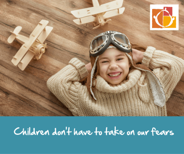 Children-dont-have-to-take-on-our-fears (1)